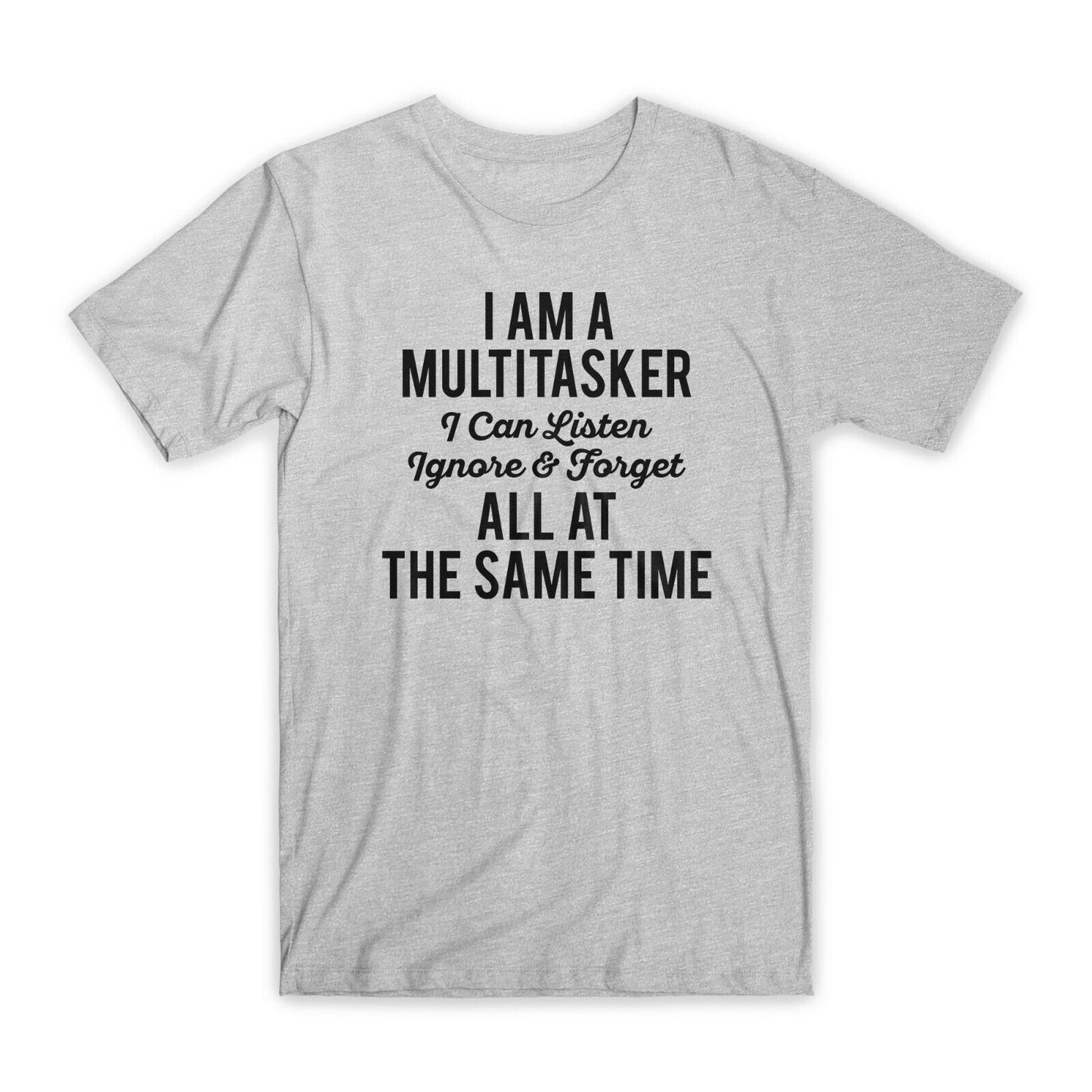 I am A Multitasker T-Shirt Premium Soft Cotton Crew Neck Funny Tees Gifts NEW