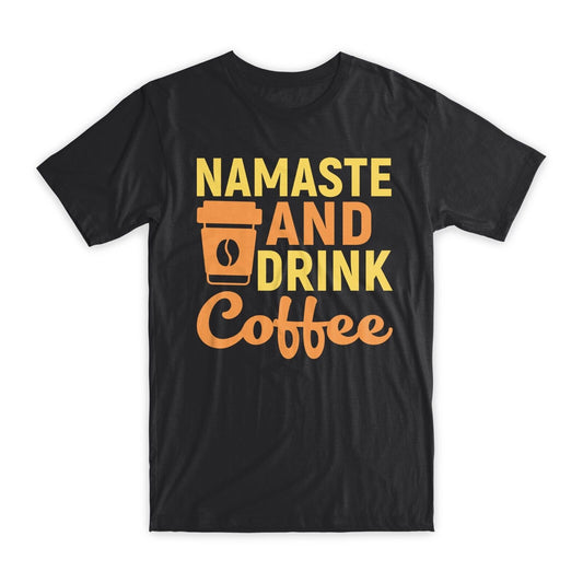 Namaste and Drink Coffee T-Shirt 100% Cotton Premium Tee