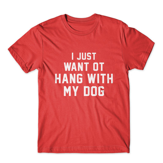 I Just Want ot Hang With May Dog T-Shirt 100% Cotton Premium Tee