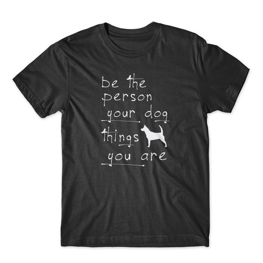 Be The Person Your Dog Things T-Shirt 100% Cotton Premium Tee