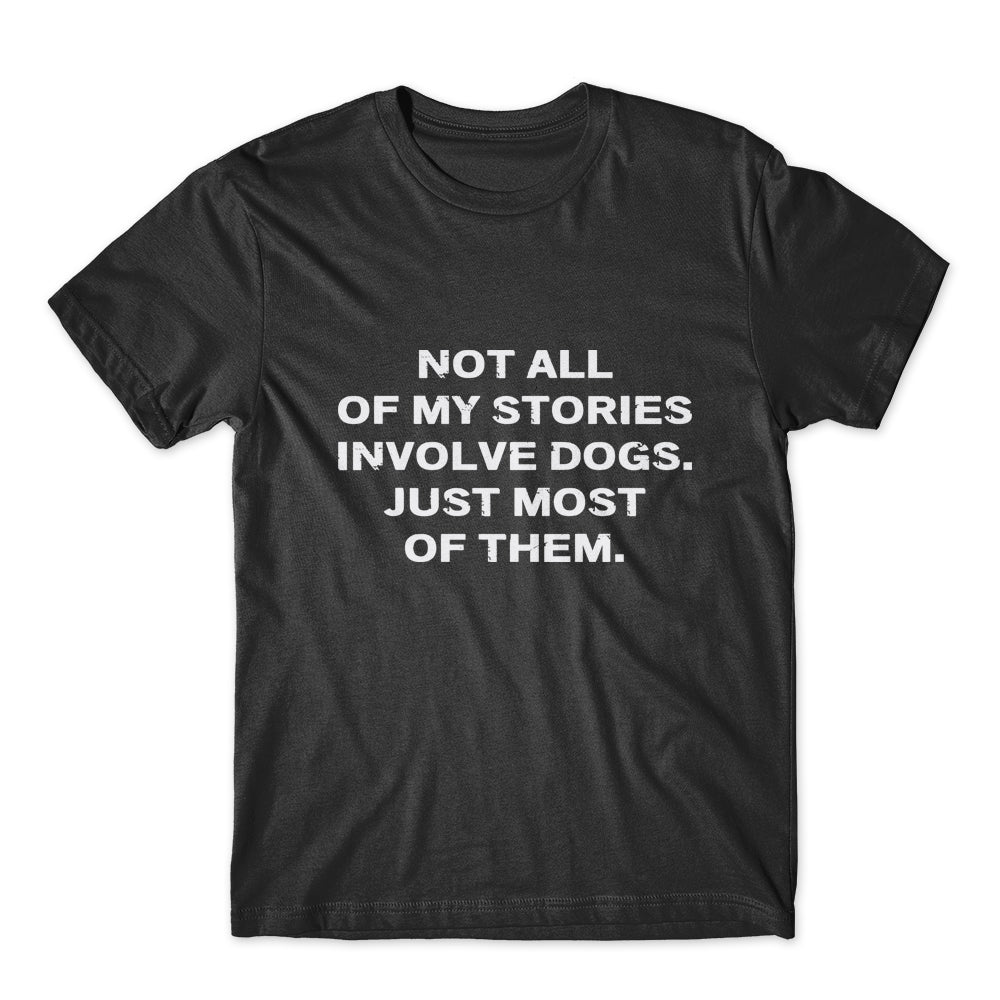 Not All Of My Stories Involve Dogs T-Shirt 100% Cotton Premium Tee