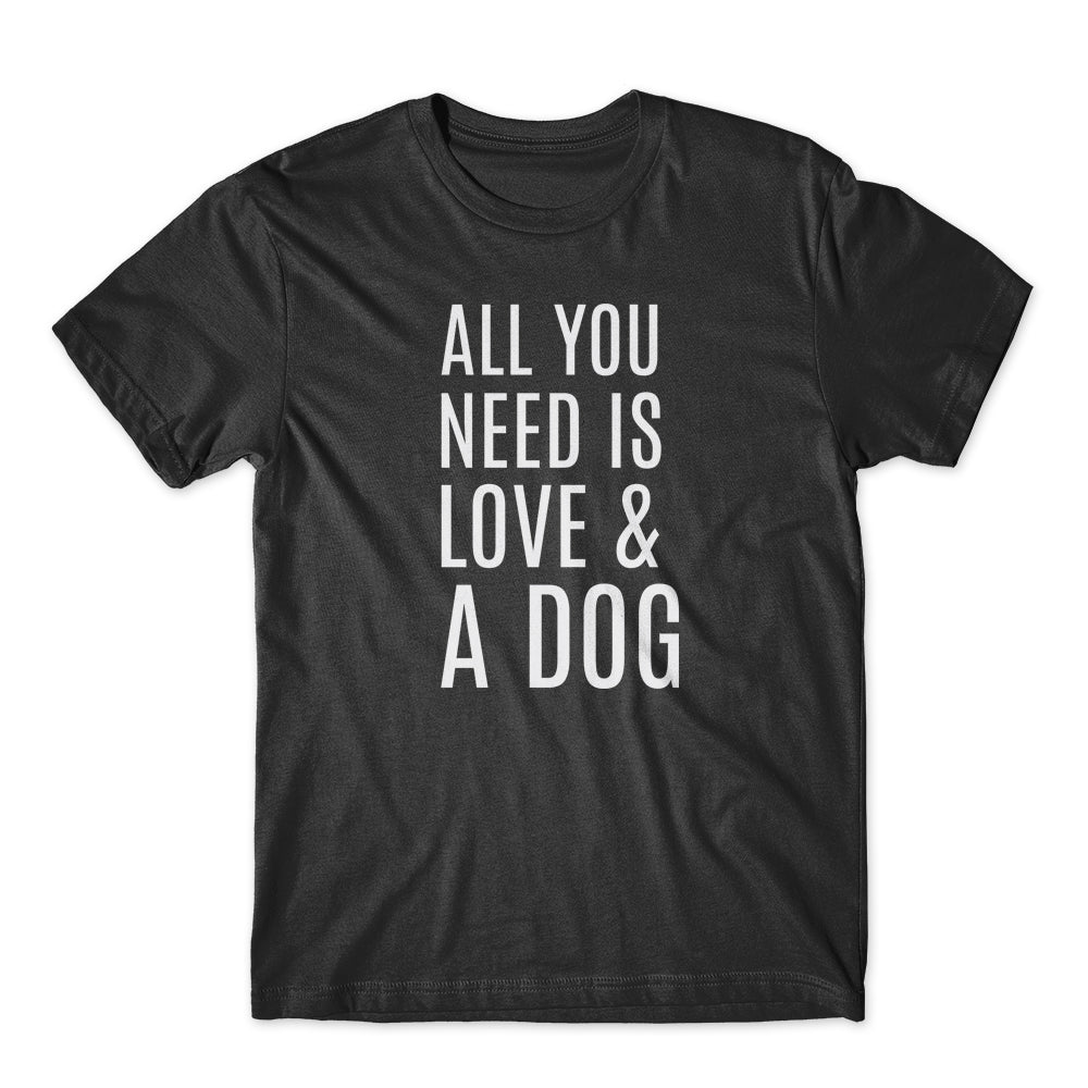 All You Need Is Love & A Dog T-Shirt 100% Cotton Premium Tee