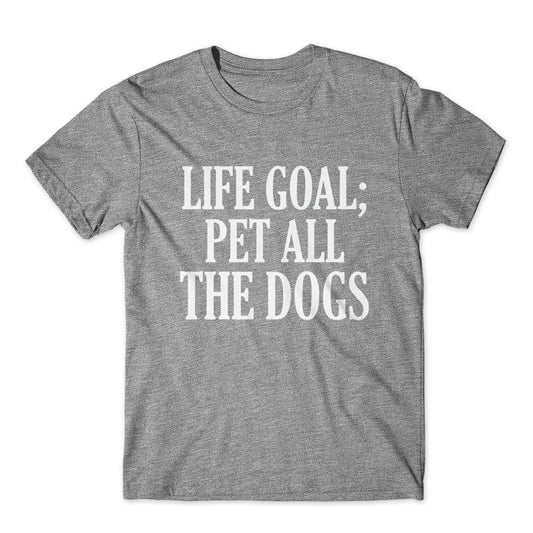 Life Goal; Pet All The Dogs T-Shirt 100% Cotton Premium Tee