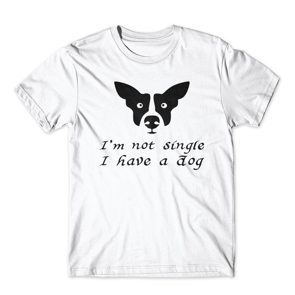 I'm Not Single I Have A Dog T-Shirt 100% Cotton Premium Tee