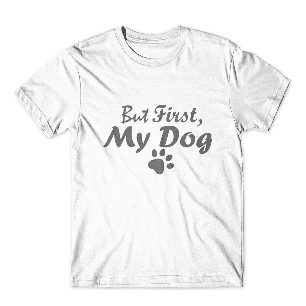 But First, My Dog T-Shirt 100% Cotton Premium Tee