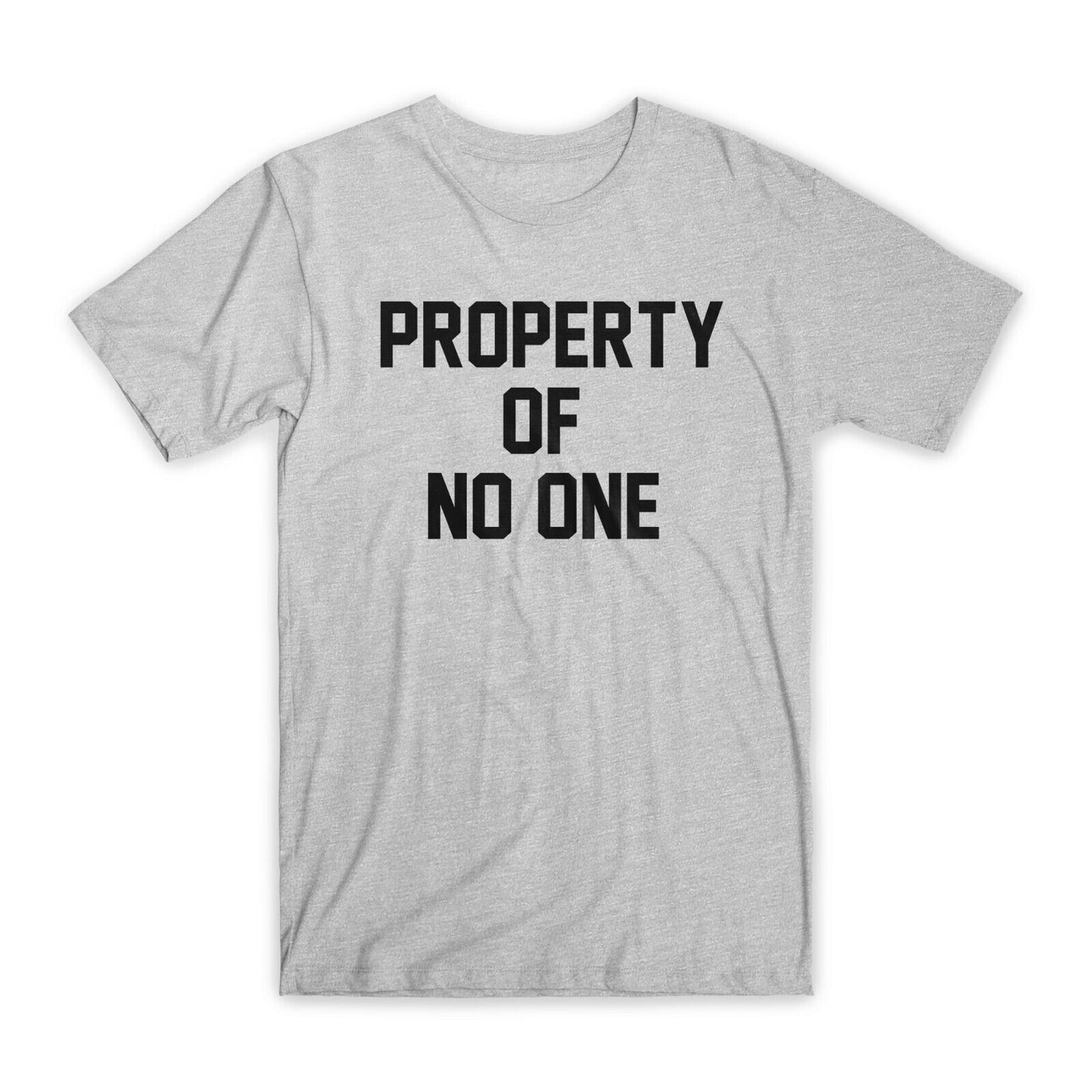 Property of No One T-Shirt Premium Soft Cotton Crew Neck Funny Tees Gifts NEW