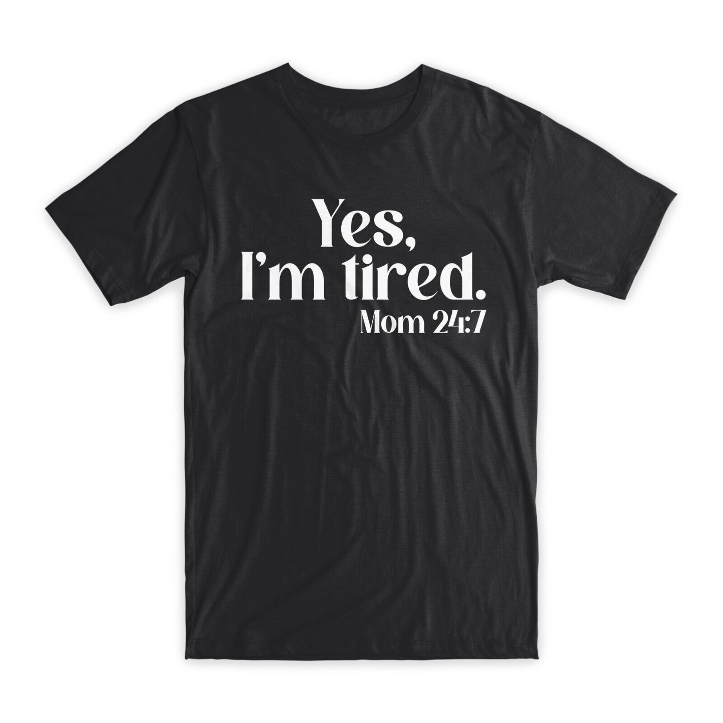 Yes I'm Tired T-Shirt Premium Soft Cotton Crew Neck Funny Tees Novelty Gifts NEW