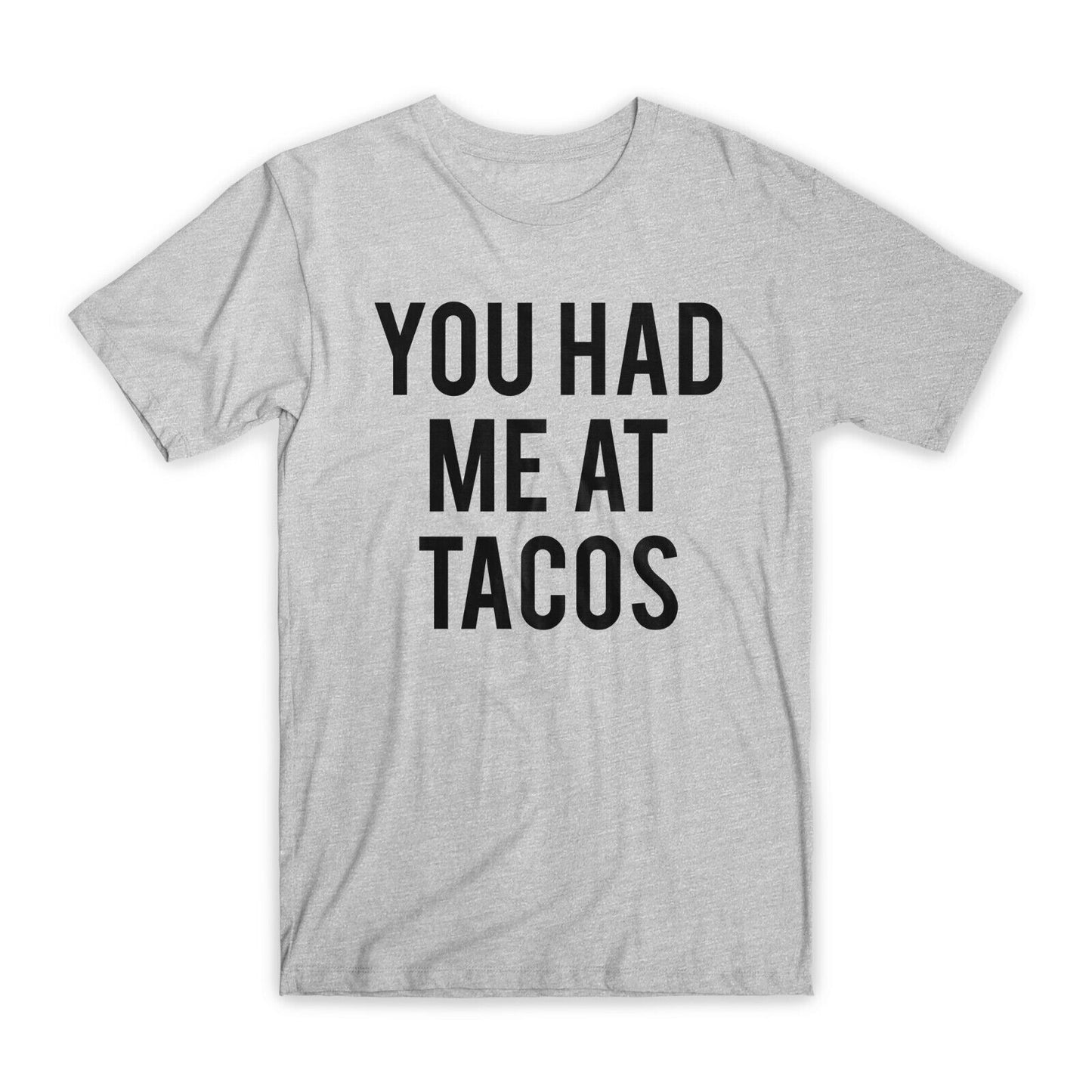 You Had Me at Tacos T-Shirt Premium Soft Cotton Crew Neck Funny Tees Gifts NEW