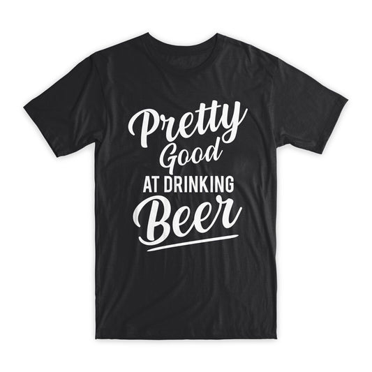 Pretty Good at Drinking Beer T-Shirt Premium Cotton Crew Neck Funny Tee Gift NEW
