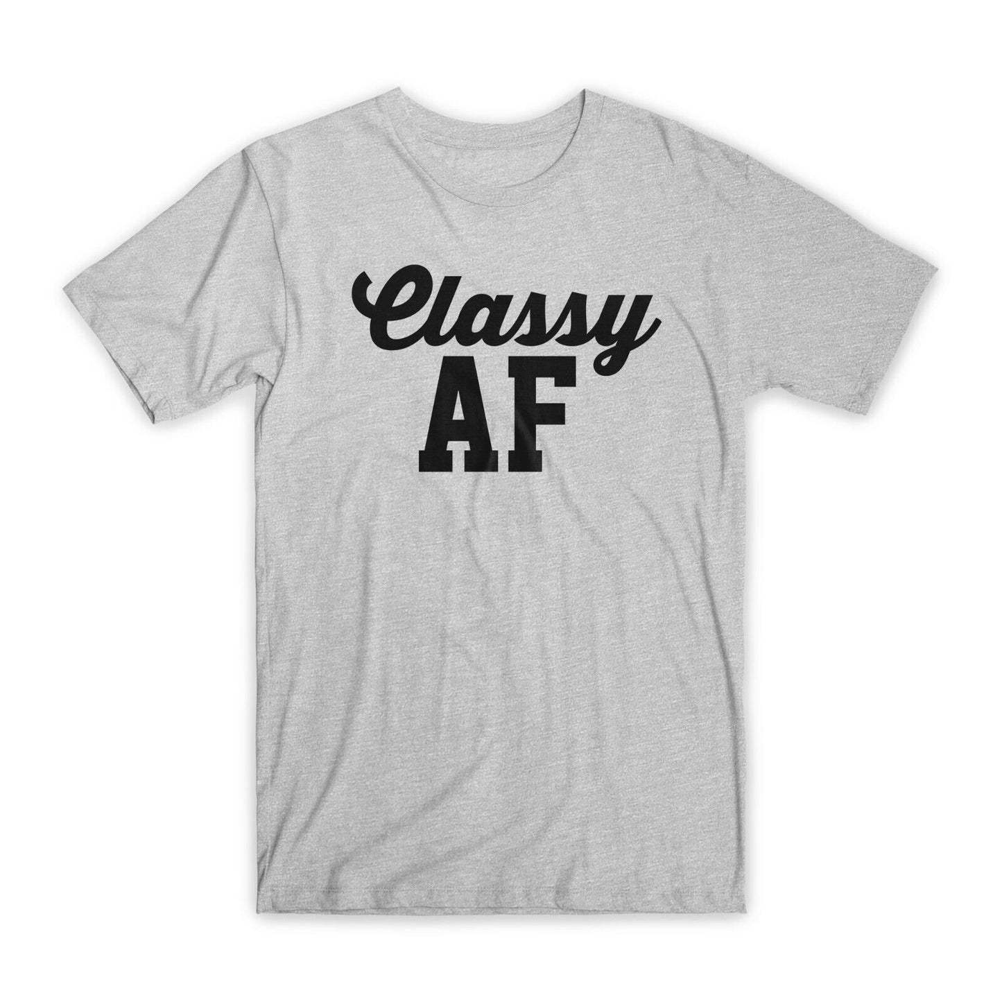 Classy AF Print T-Shirt Premium Soft Cotton Crew Neck Funny Tee Novelty Gift NEW