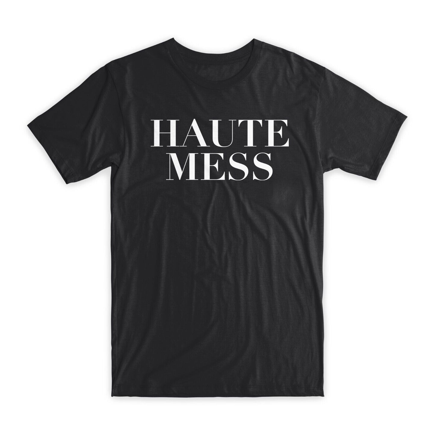 Haute Mess T-Shirt Premium Soft Cotton Crew Neck Funny Tees Novelty Gifts NEW