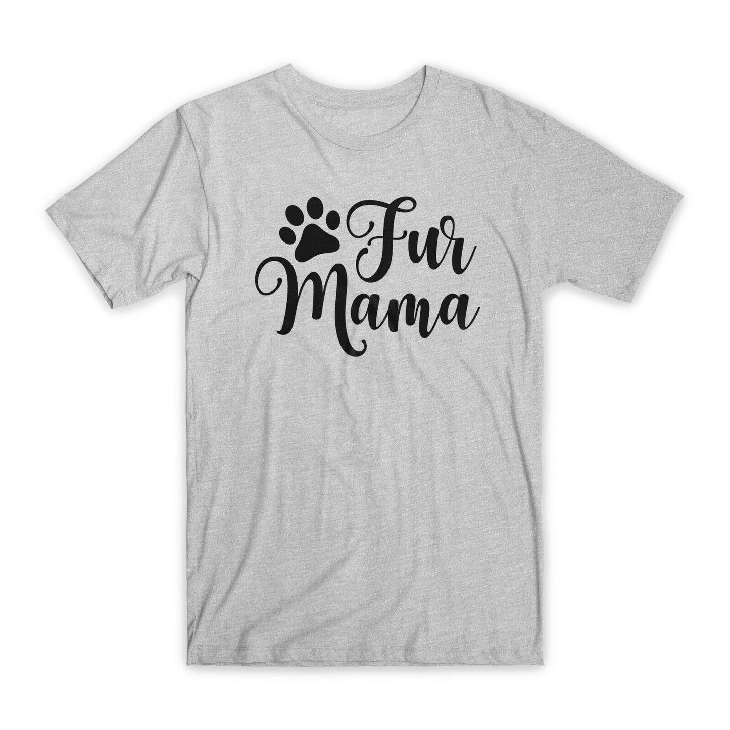 Fur Mama Print T-Shirt Premium Soft Cotton Crew Neck Funny Tees Novelty Gift NEW