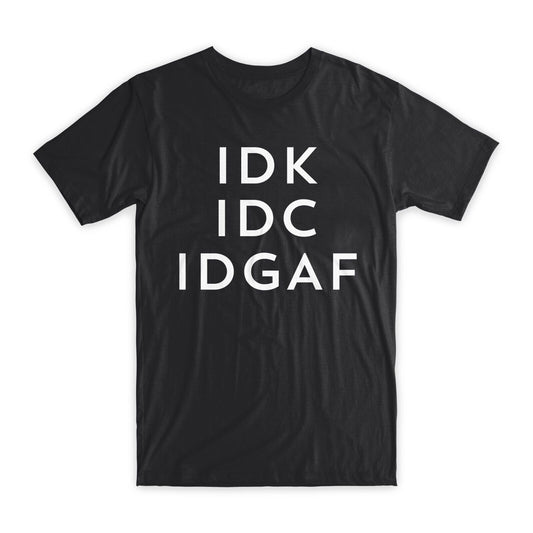 IDK IDC IDGAF T-Shirt Premium Soft Cotton Crew Neck Funny Tees Novelty Gifts NEW
