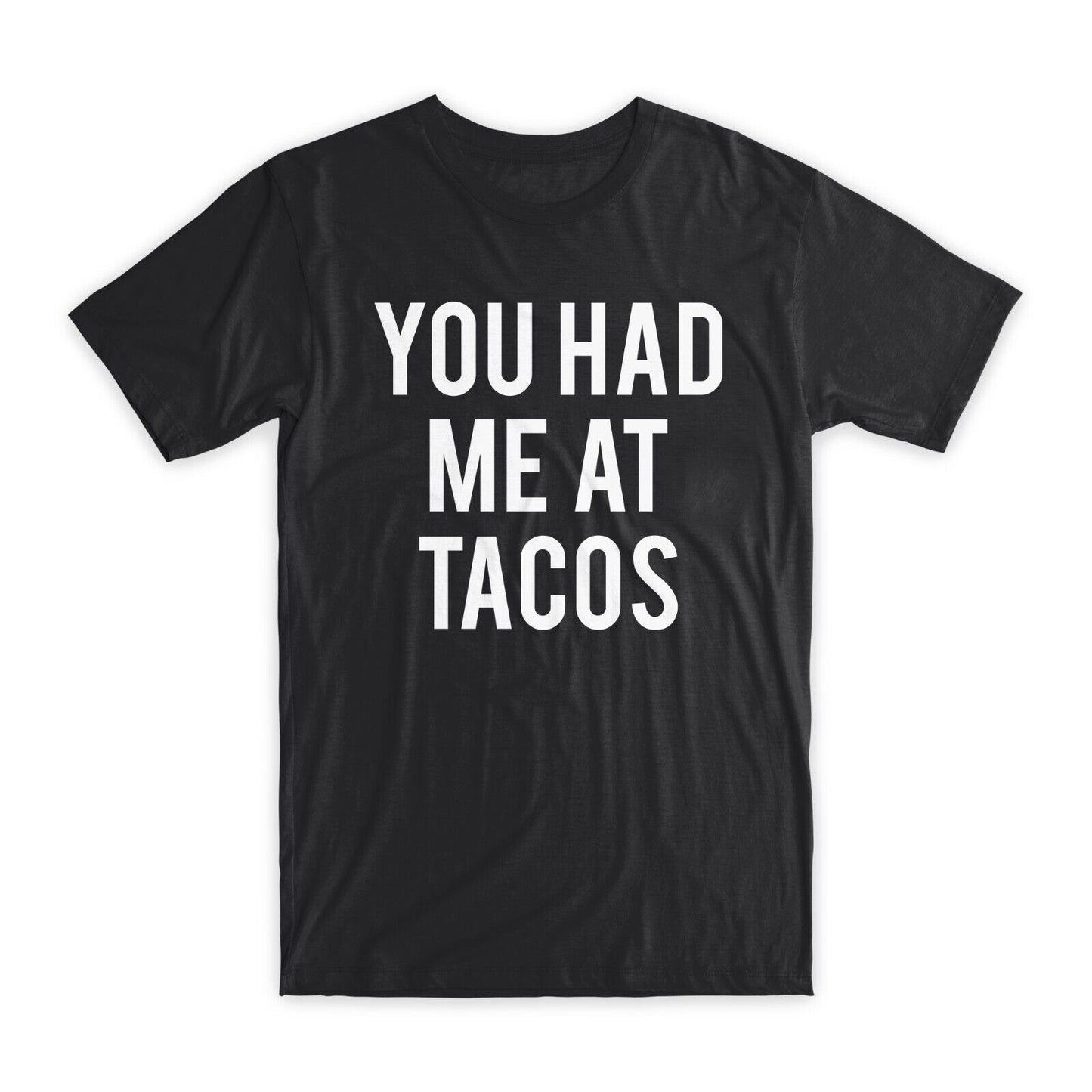 You Had Me at Tacos T-Shirt Premium Soft Cotton Crew Neck Funny Tees Gifts NEW