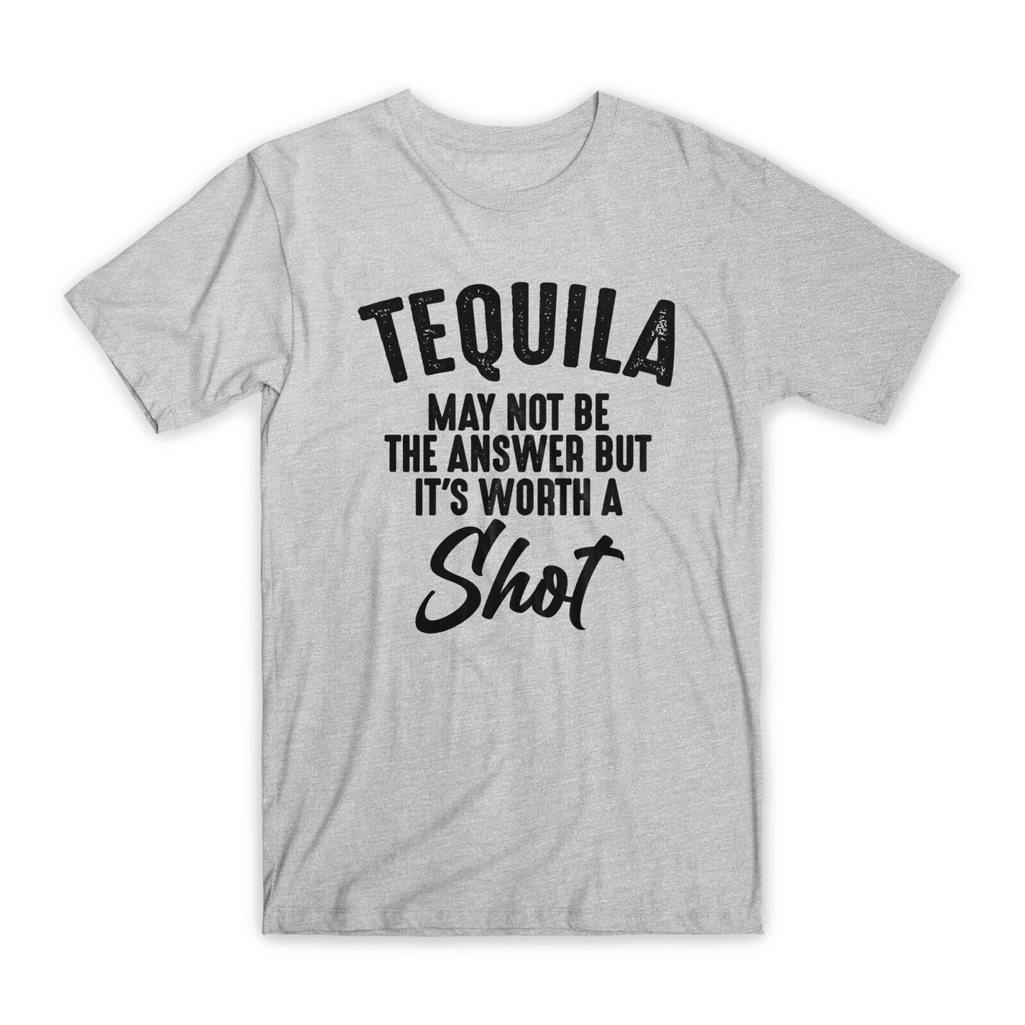 Tequila May Not Be The Answer T-Shirt Premium Soft Cotton Funny Tees Gift NEW