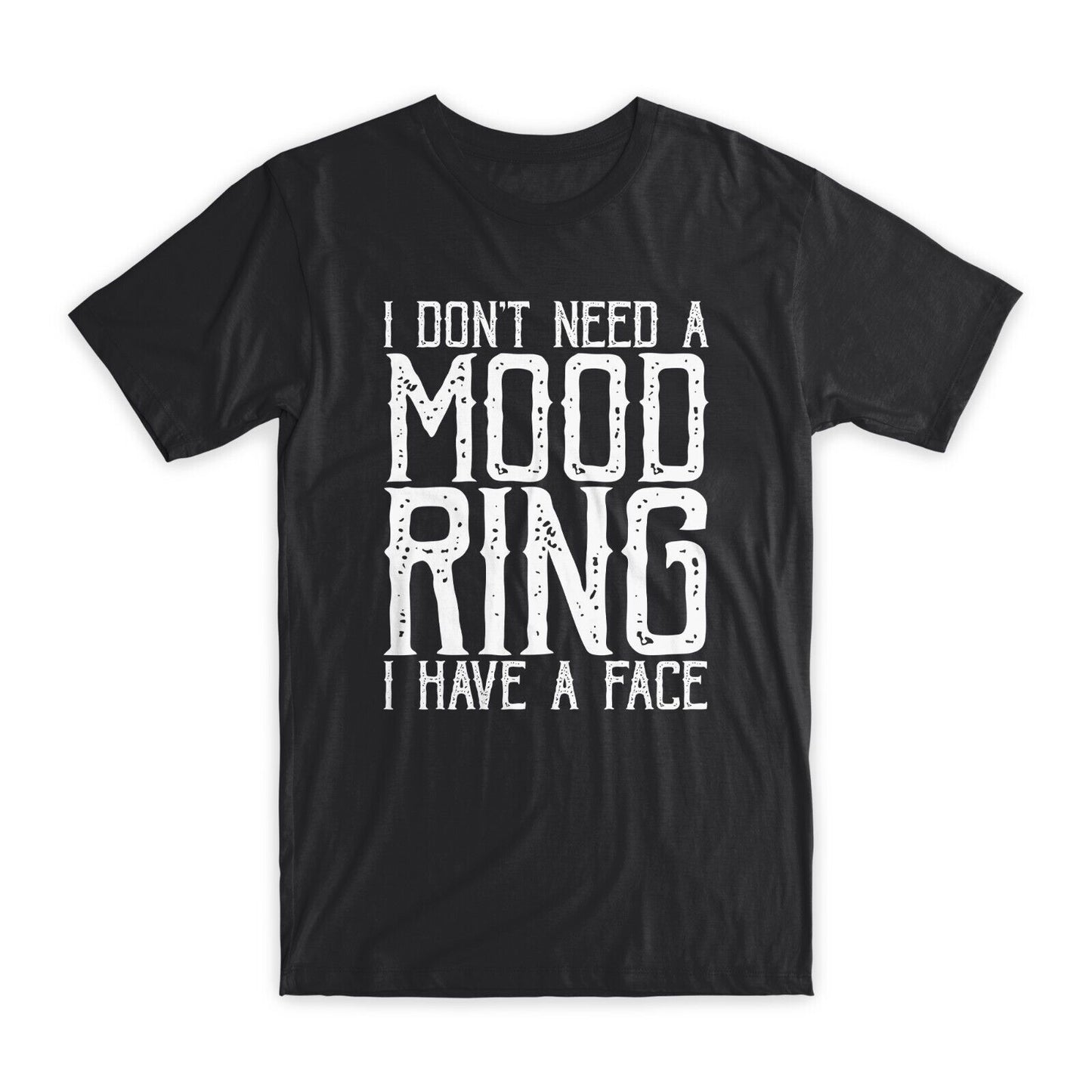 I Don't Need A Mood Ring I Have A Face T-Shirt Premium Cotton Funny Tee Gift NEW