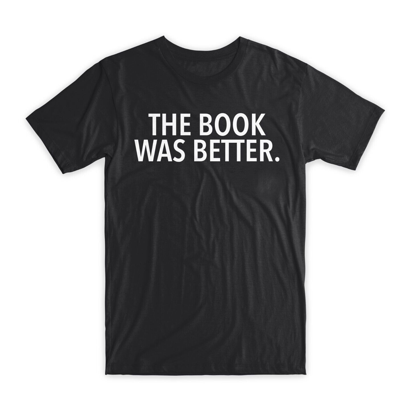 The Book Was Better T-Shirt Premium Soft Cotton Crew Neck Funny Tees Gifts NEW