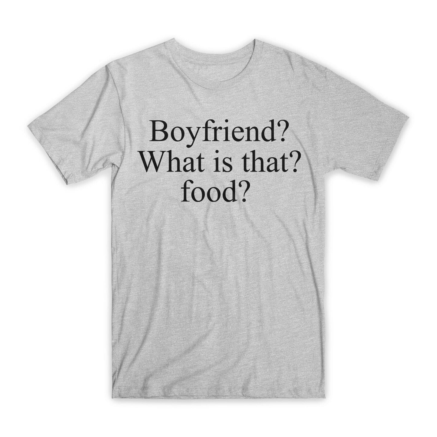 Boyfriend What is That Food T-Shirt Premium Cotton Crew Neck Funny Tee Gift NEW