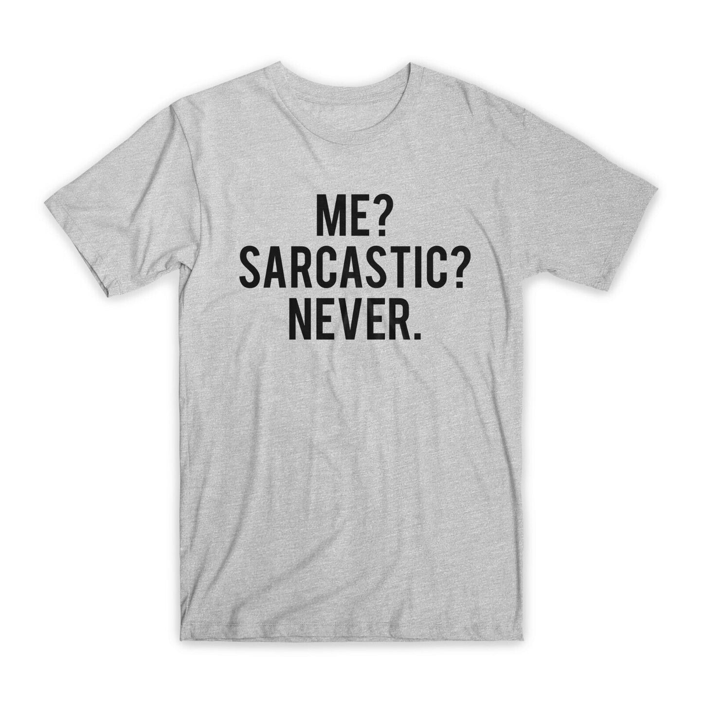Me Sarcastic Never T-Shirt Premium Soft Cotton Crew Neck Funny Tees Gifts NEW