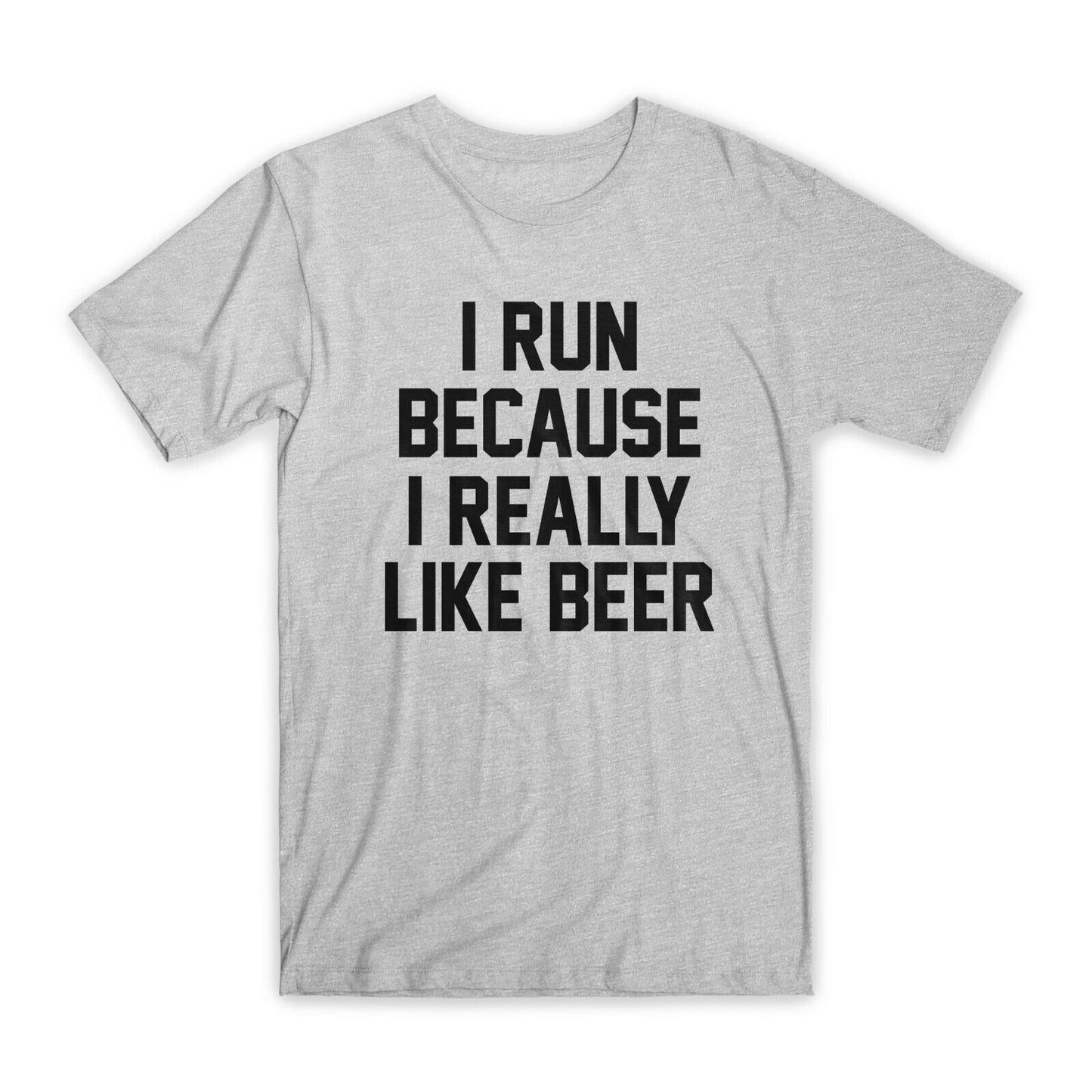 I Run Because I Really Like Beer T-Shirt Premium Soft Cotton Funny Tees Gift NEW