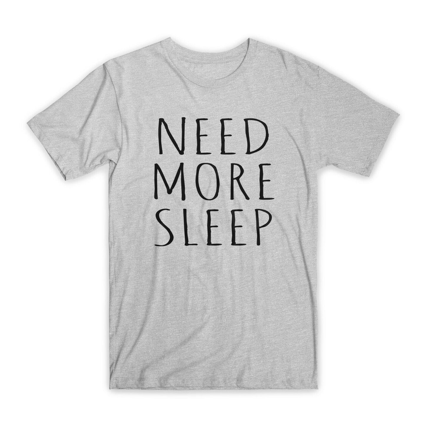 Need More Sleep T-Shirt Premium Soft Cotton Crew Neck Funny Tee Novelty Gift NEW