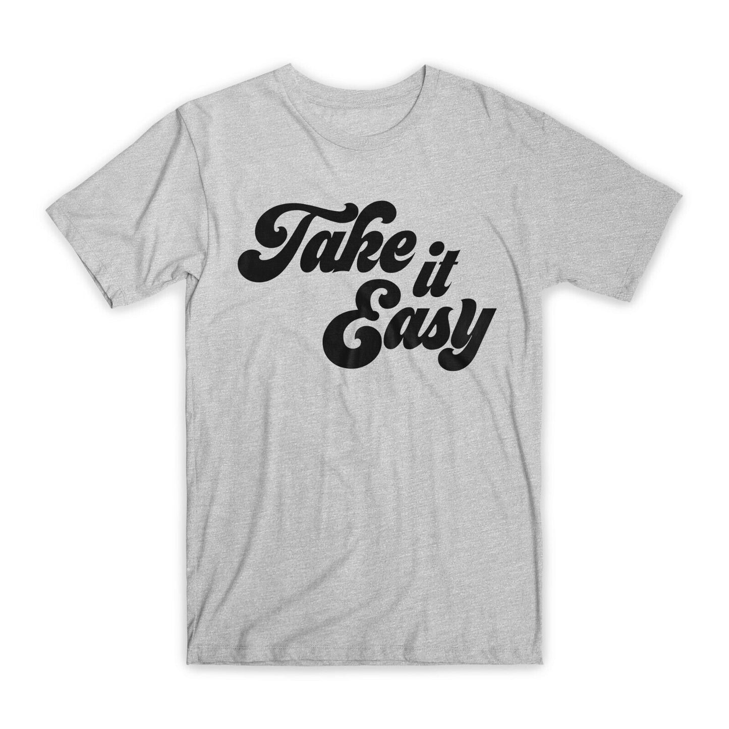 Take It Easy T-Shirt Premium Soft Cotton Crew Neck Funny Tees Novelty Gifts NEW