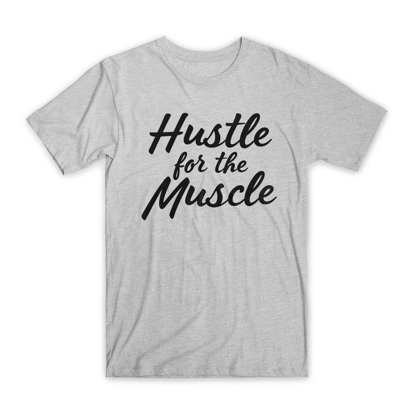 Hustle for The Muscle T-Shirt Premium Soft Cotton Crew Neck Funny Tees Gifts NEW