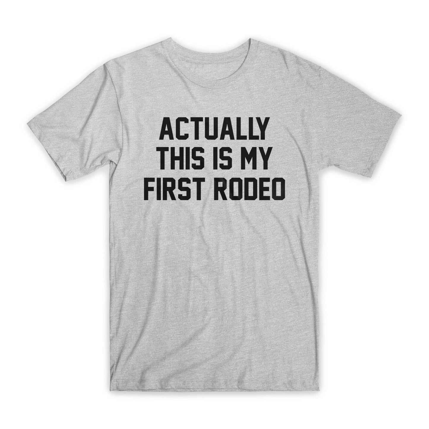 Actually This is My First Rodeo T-Shirt Soft Cotton Funny Tees, Black/Gray NEW
