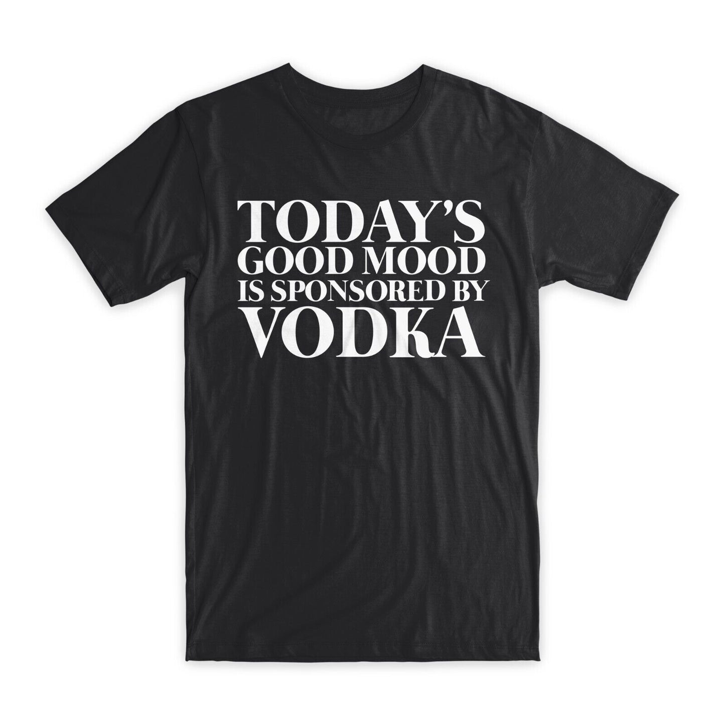 Today's Good Mood is Sponsored By Vodka T-Shirt Premium Cotton Funny T Gift NEW