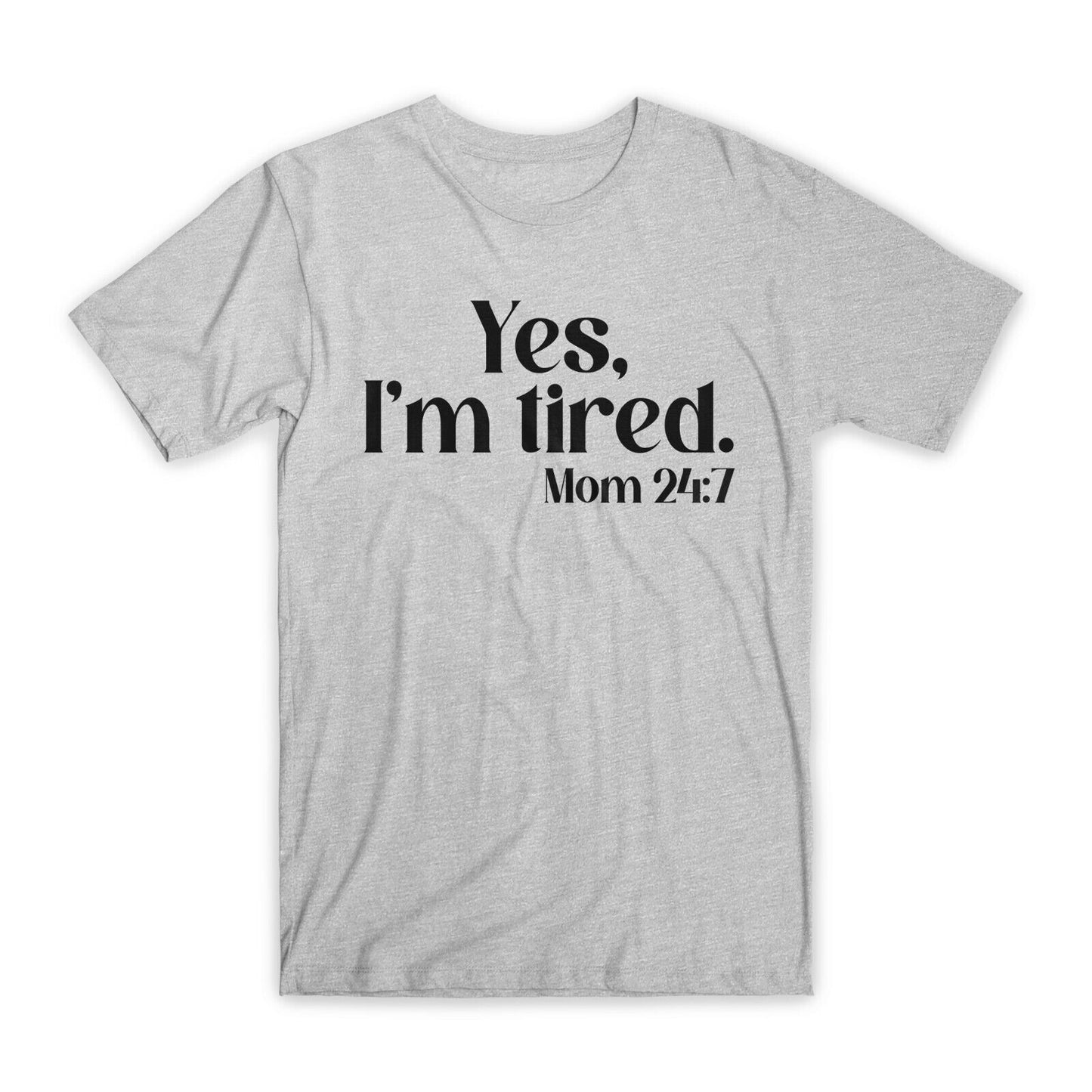 Yes I'm Tired T-Shirt Premium Soft Cotton Crew Neck Funny Tees Novelty Gifts NEW