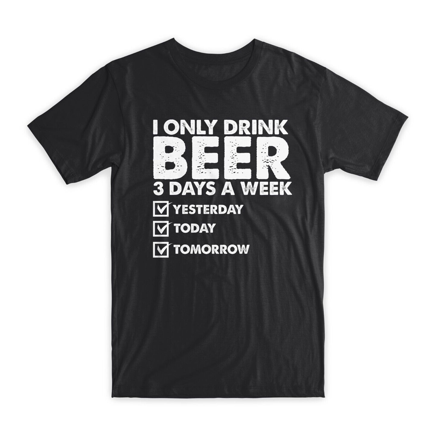 I Only Drink Beer 3 Days A Week T-Shirt Premium Soft Cotton Funny Tees Gift NEW