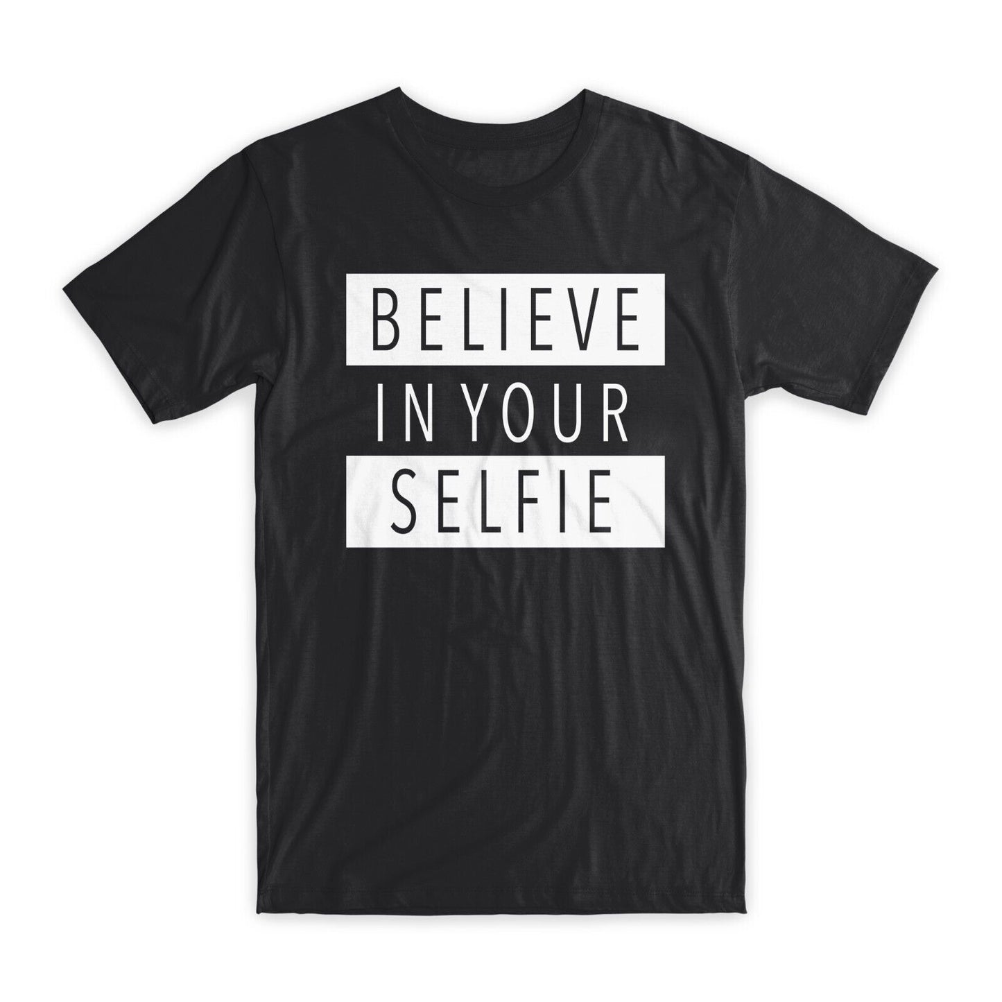 Believe in Your Selfie T-Shirt Premium Soft Cotton Crew Neck Funny Tees Gift NEW