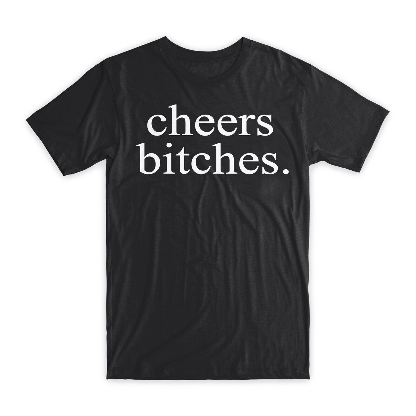 Cheers Bitches T-Shirt Premium Soft Cotton Crew Neck Funny Tees Novelty Gift NEW