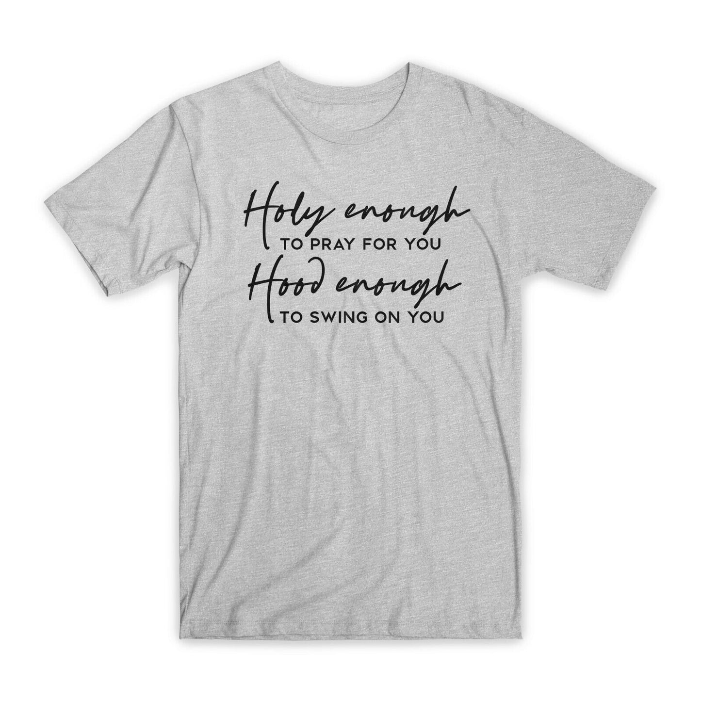 Holy Enough To Pray for You T-Shirt Premium Cotton Crew Neck Funny Tees Gift NEW