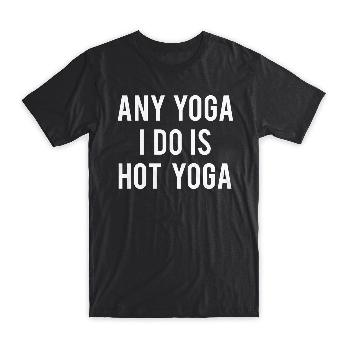 Any Yoga I Do is Hot Yoga T-Shirt Premium Cotton Crew Neck Funny Tees Gifts NEW