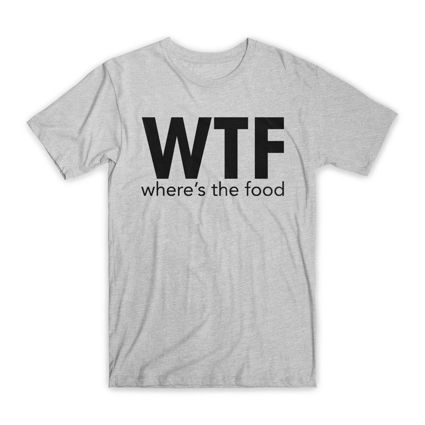 WTF Where's The Food T-Shirt Premium Soft Cotton Crew Neck Funny Tees Gifts NEW