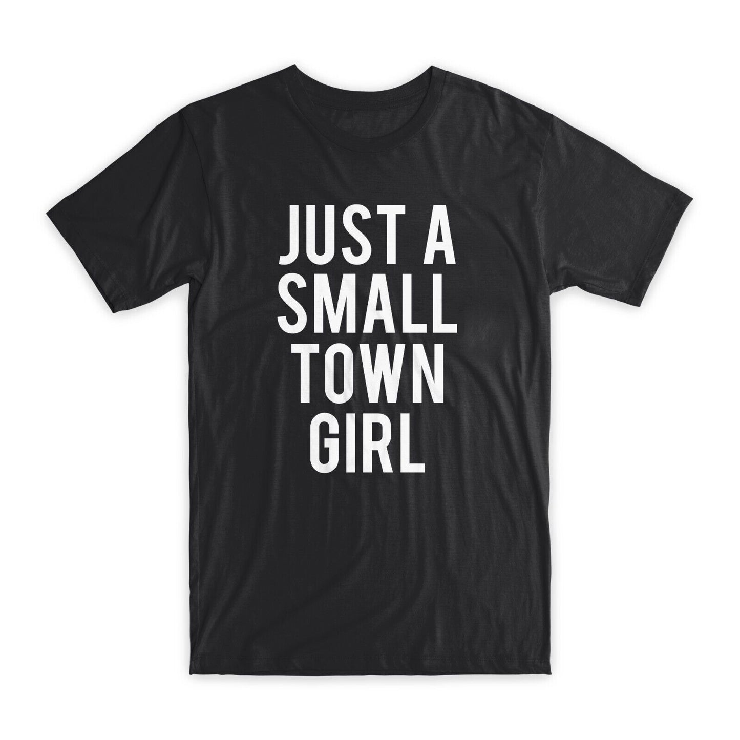 Just A Small Town Girl T-Shirt Premium Soft Cotton Crew Neck Funny Tee Gifts NEW
