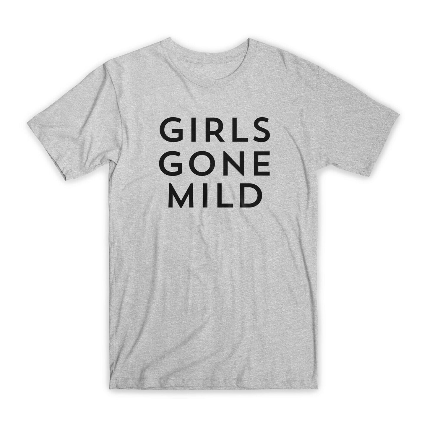 Girls Gone Mild T-Shirt Premium Soft Cotton Crew Neck Funny Tee Novelty Gift NEW