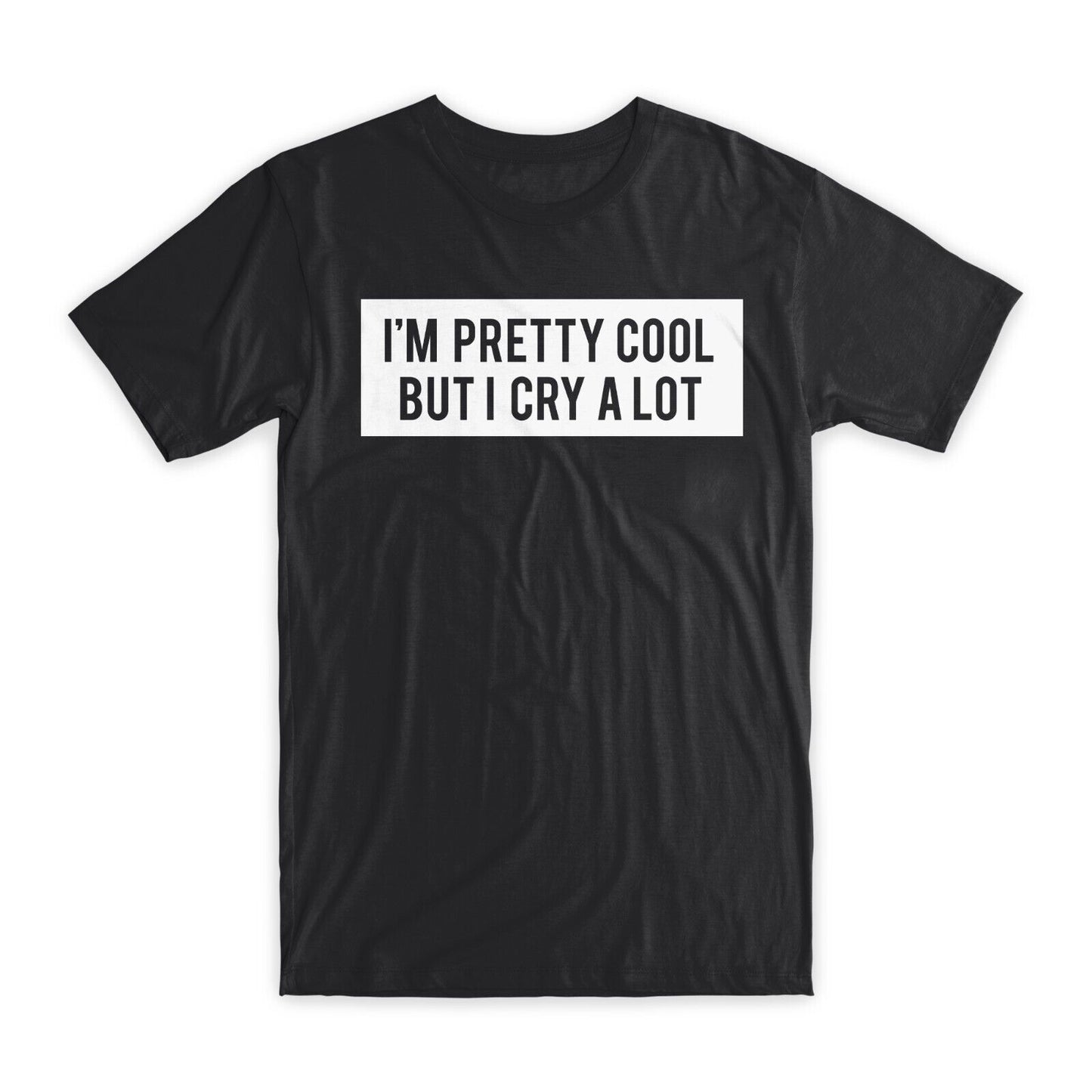 I'm Pretty Cool But I Cry A Lot T-Shirt Premium Soft Cotton Funny Tees Gift NEW