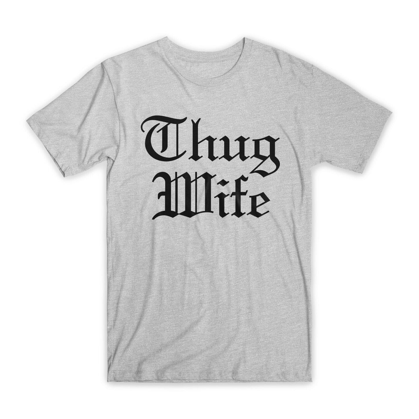 Thug Wife Print T-Shirt Premium Soft Cotton Crew Neck Funny Tee Novelty Gift NEW