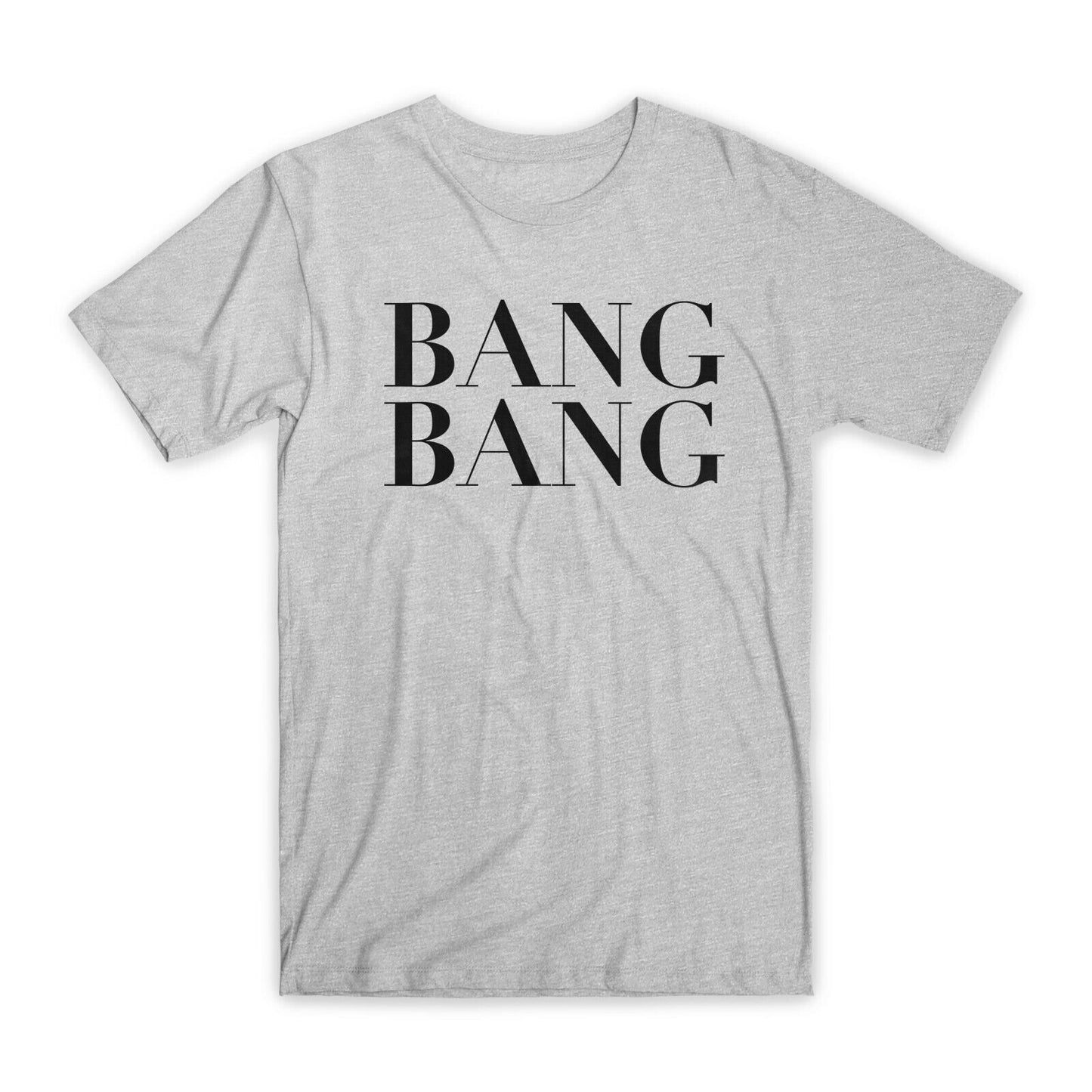 Bang Bang Print T-Shirt Premium Soft Cotton Crew Neck Funny Tee Novelty Gift NEW