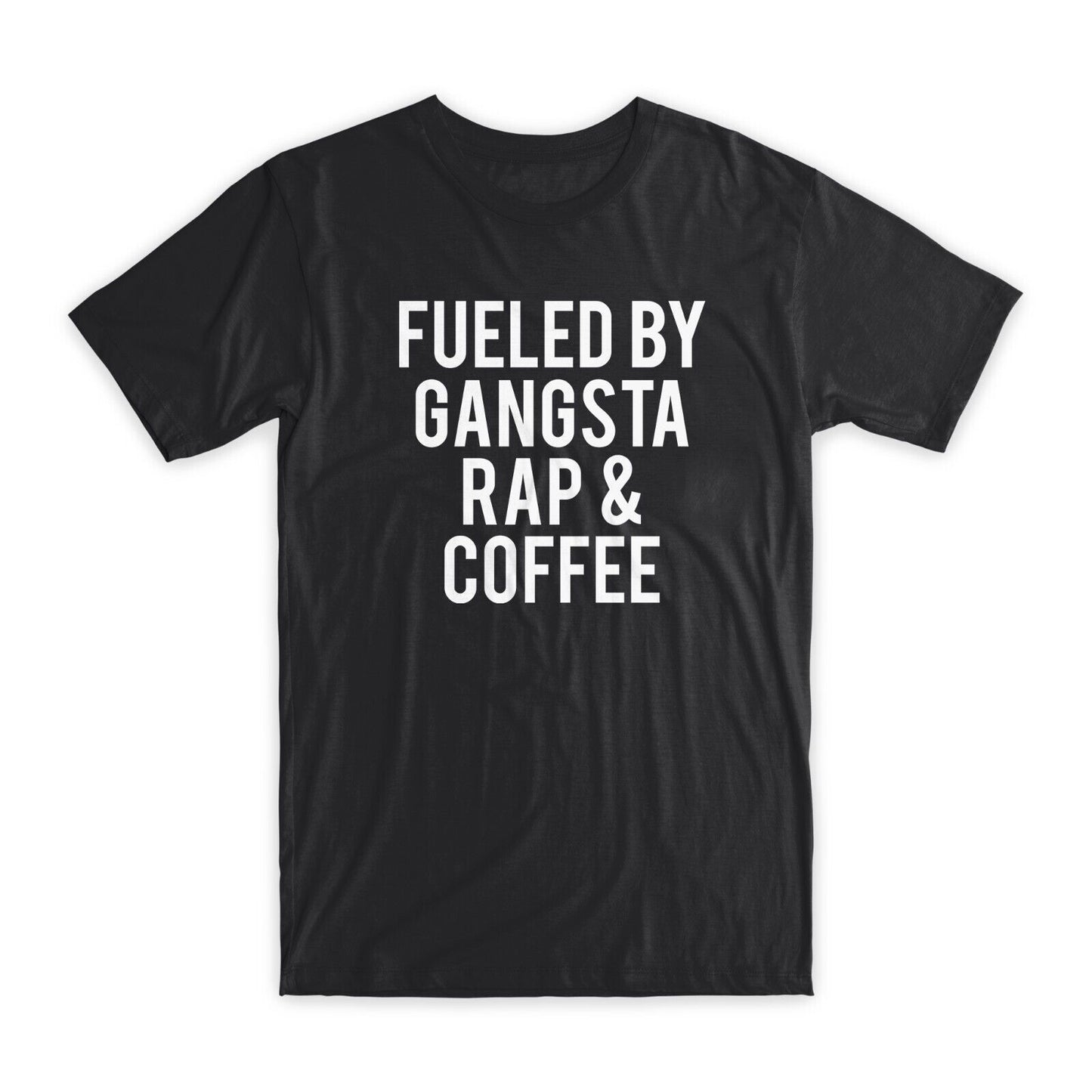Fueled By Gangsta Rap & Coffee T-Shirt Premium Soft Cotton Funny Tees Gifts NEW