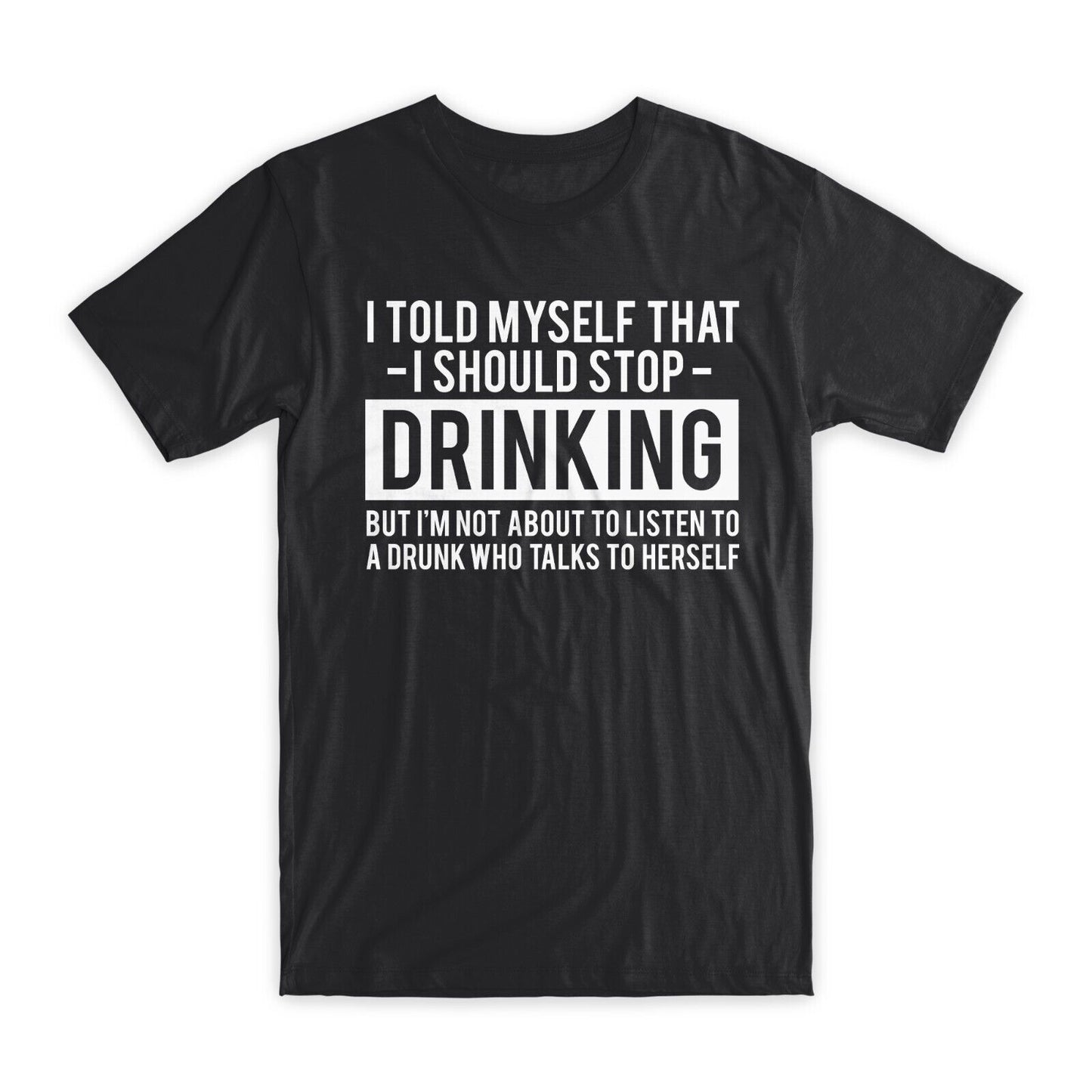 I Told Myself That I Should Stop Drinking T-Shirt Premium Cotton Funny Tees NEW