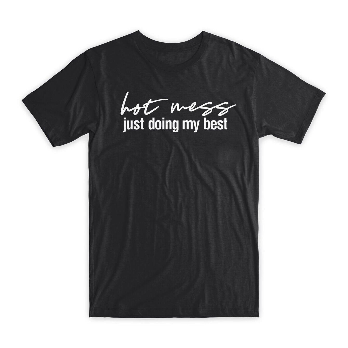 Hot Mess Just Doing My Best T-Shirt Premium Cotton Crew Neck Funny Tees Gift NEW