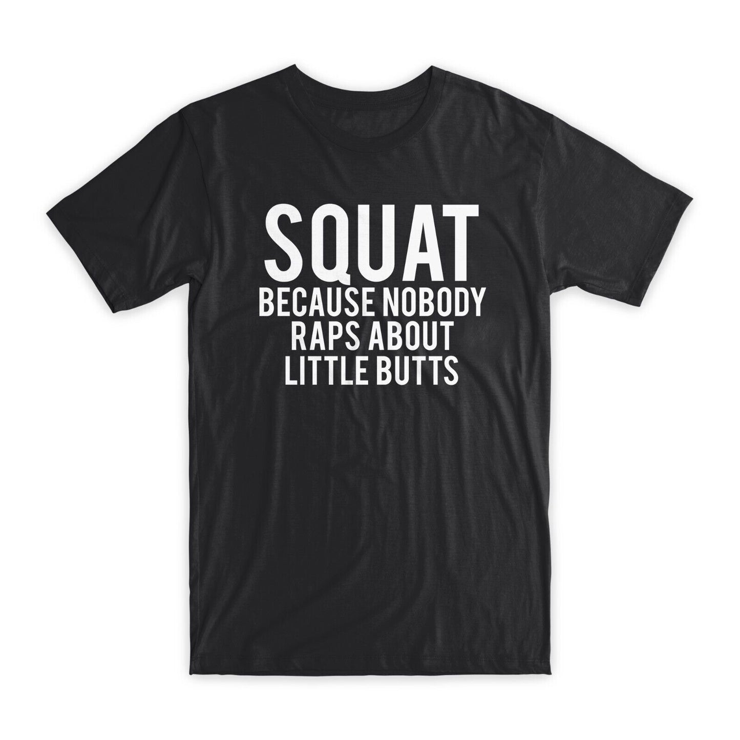 Squat Because Nobody Rap's T-Shirt Premium Cotton Crew Neck Funny Tees Gift NEW