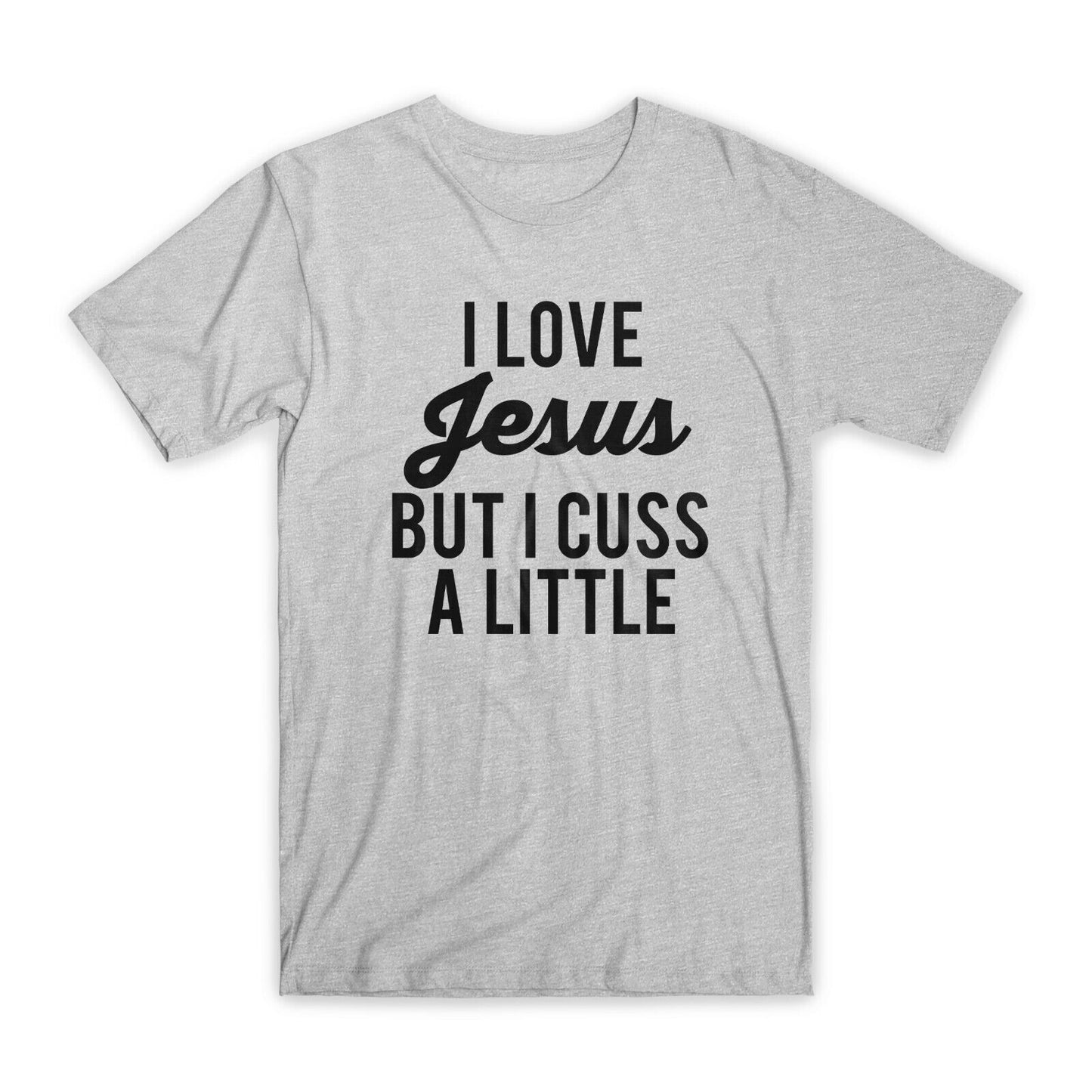 I Love Jesus But I Cuss A Little T-Shirt Premium Soft Cotton Funny Tees Gift NEW