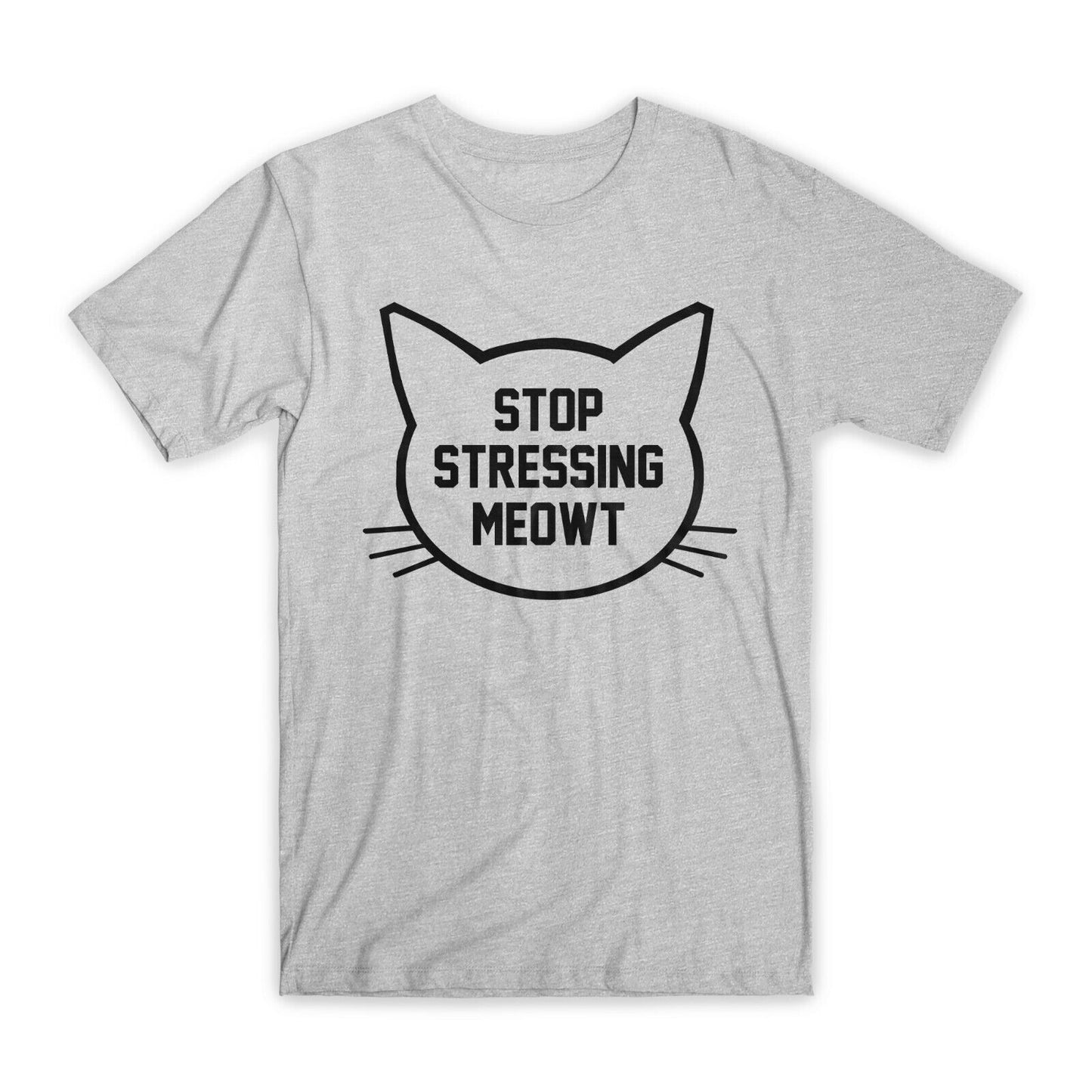 Stop Stressing Meowt T-Shirt Premium Soft Cotton Crew Neck Funny Tees Gifts NEW