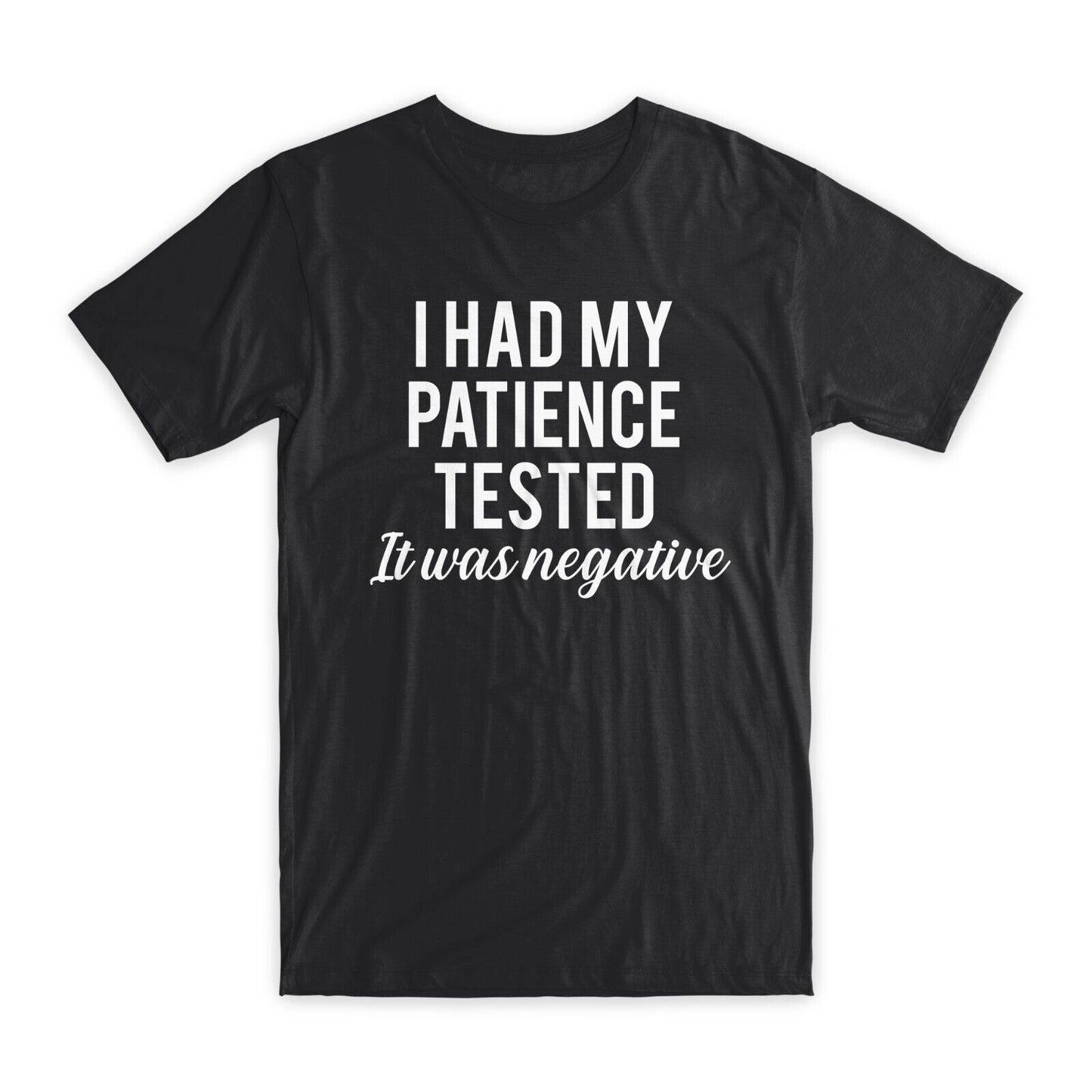 I Had My Patience Tested T-Shirt Premium Soft Cotton Funny Tees Novelty Gift NEW