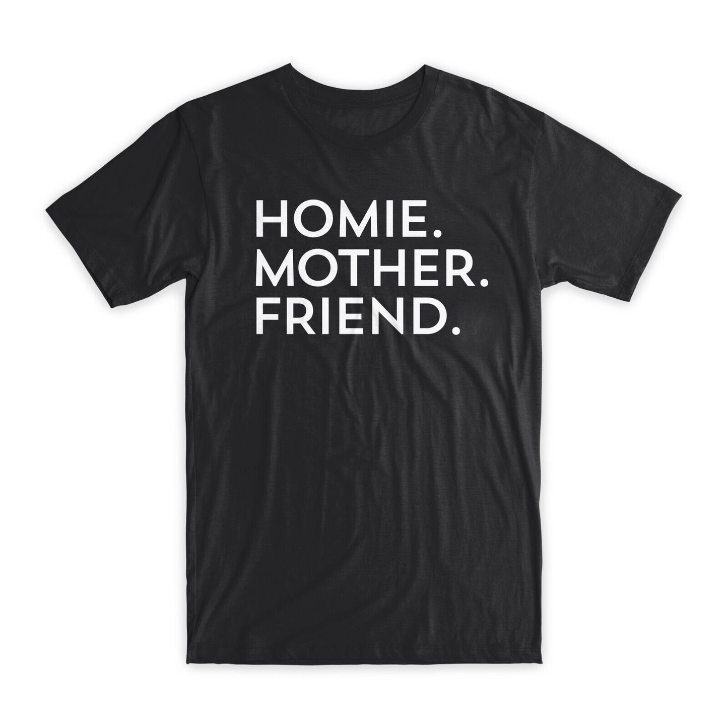 Homie Mother Friend T-Shirt Premium Soft Cotton Crew Neck Funny Tee Gifts NEW