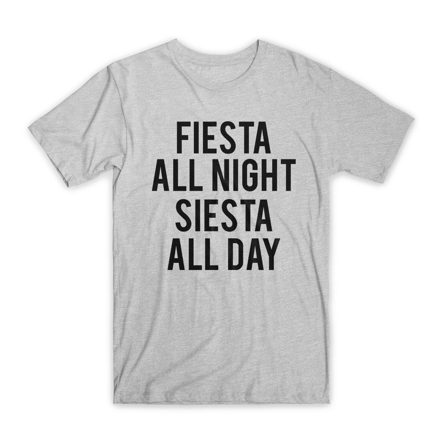 Fiesta All Night Siesta All Day T-Shirt Premium Soft Cotton Funny Tees Gift NEW